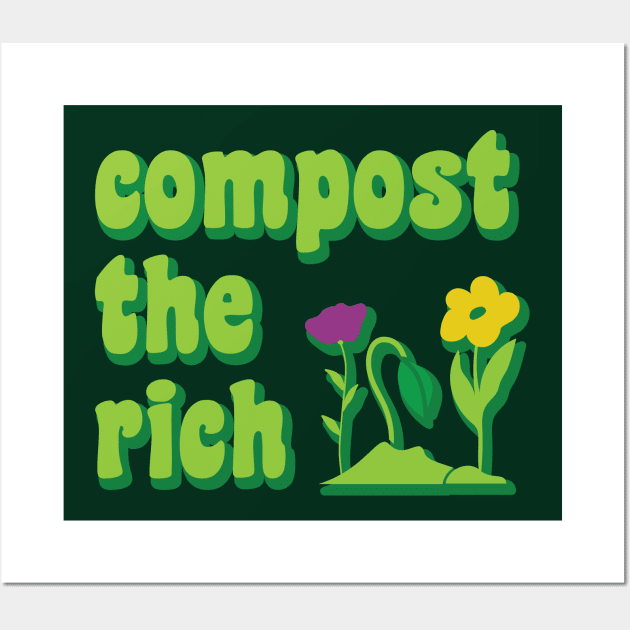 Compost the Rich, Funny Anti Capitalist Environmentalist Gardener Wall Art by graphicbombdesigns